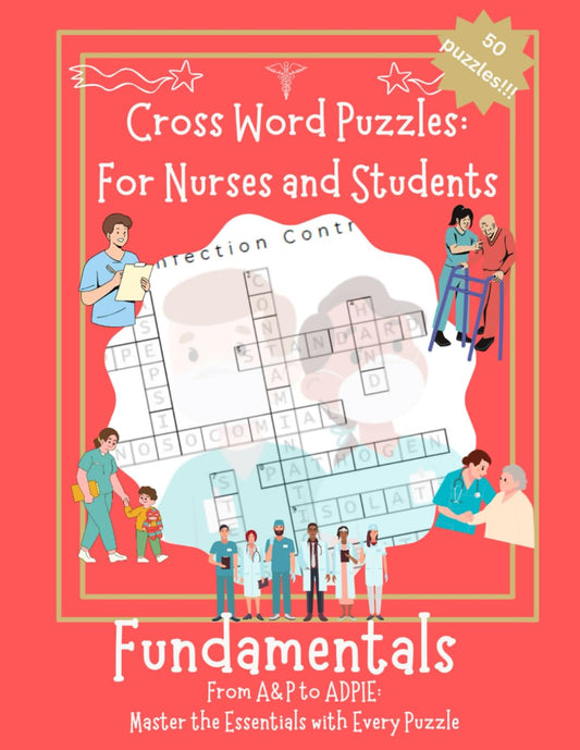 Cross Word Puzzles: For Nurses and Students- Fundamentals: Fundamentals- From A&P to ADPIE: Master the Essentials with Every Puzzle