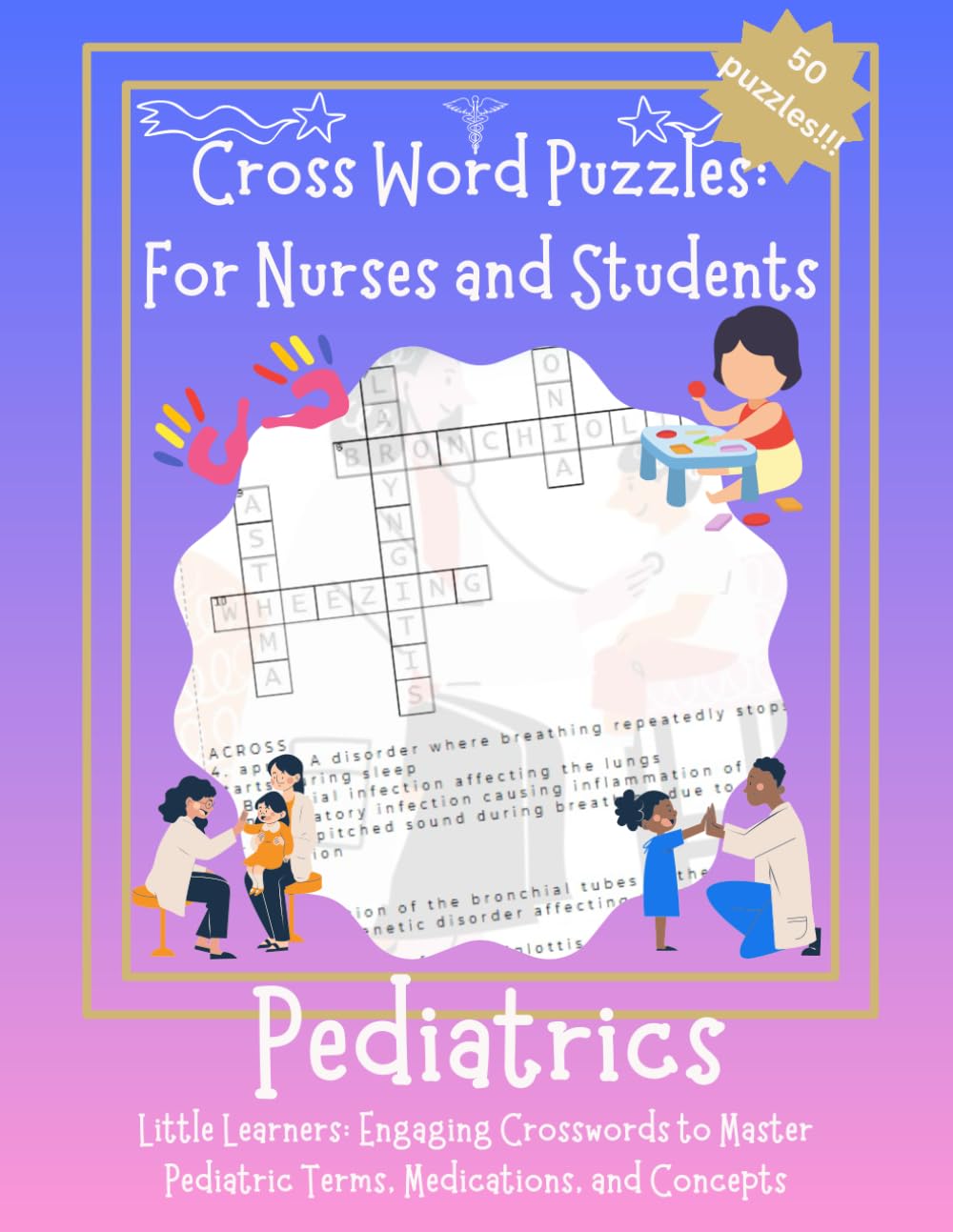 Cross Word Puzzles: for Nurses and Students: Pediatrics: Little Learners: Engaging Crosswords to Master Pediatric Terms, Medications, and Concepts