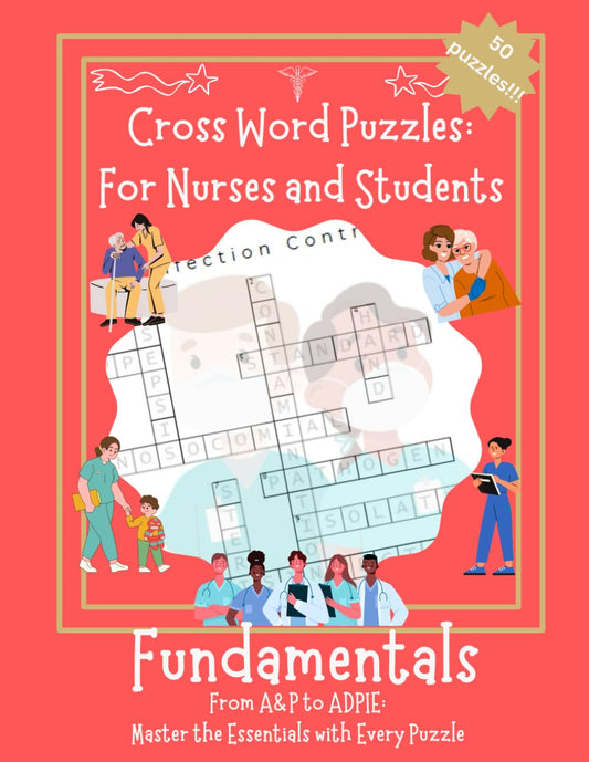 Cross Word Puzzles: For Nurses and Students- Fundamentals: Fundamentals- From A&P to ADPIE: Master the Essentials with Every Puzzle
