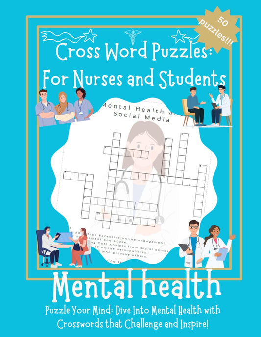 Cross Word Puzzles: for Nurses and Students: Mental Health: Puzzle Your Mind: Dive into Mental Health with Crosswords That Challenge and Inspire!